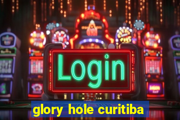 glory hole curitiba