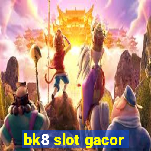 bk8 slot gacor