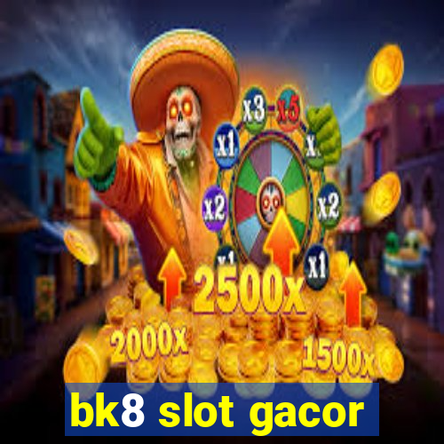 bk8 slot gacor