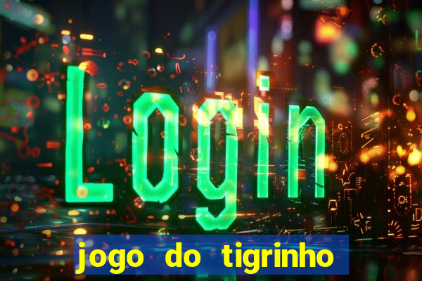 jogo do tigrinho verdade ou mentira