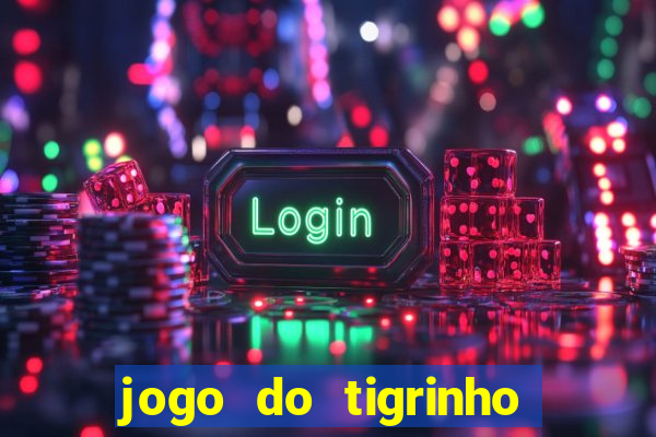 jogo do tigrinho verdade ou mentira