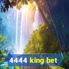 4444 king bet