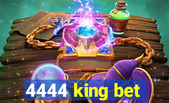 4444 king bet