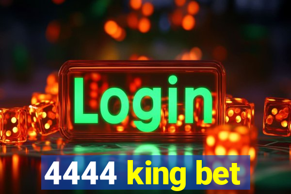 4444 king bet