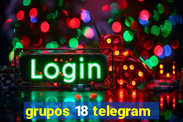 grupos 18 telegram