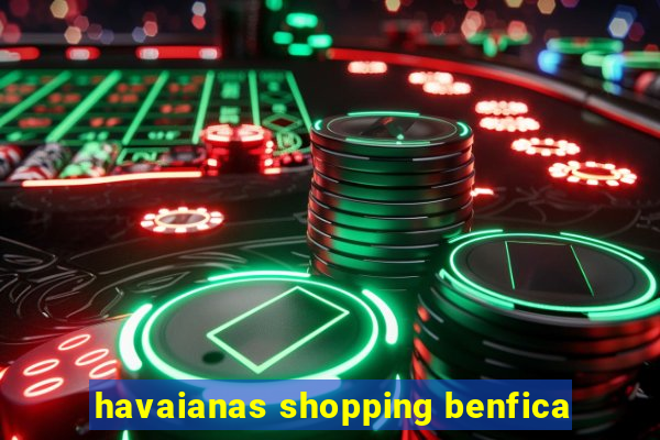 havaianas shopping benfica