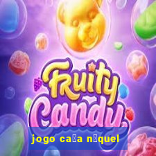 jogo ca莽a n铆quel