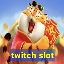 twitch slot