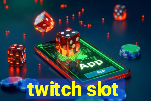 twitch slot