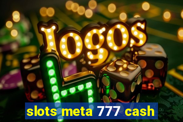 slots meta 777 cash