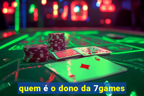 quem é o dono da 7games