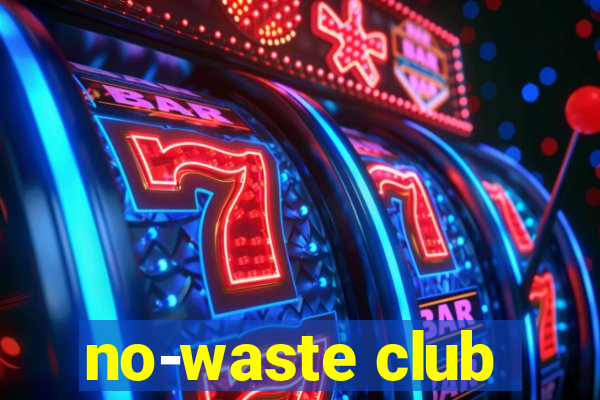 no-waste club