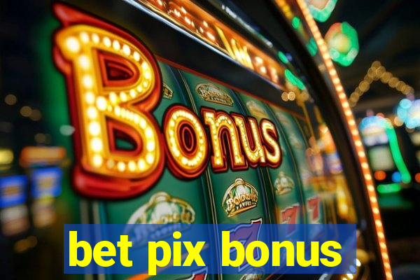 bet pix bonus