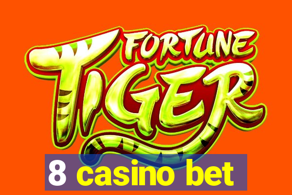 8 casino bet