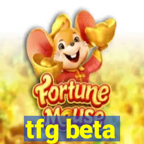 tfg beta