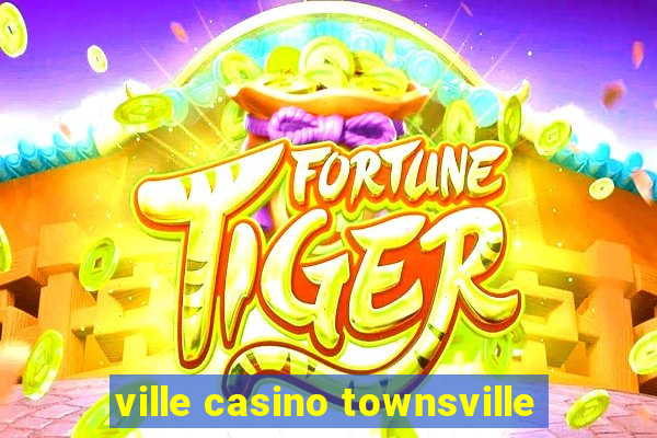 ville casino townsville