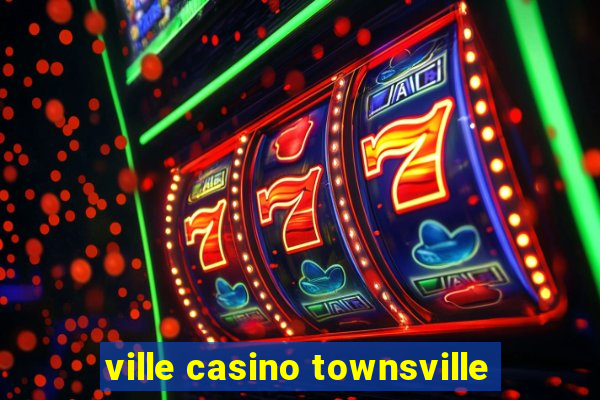 ville casino townsville