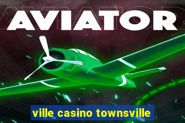 ville casino townsville