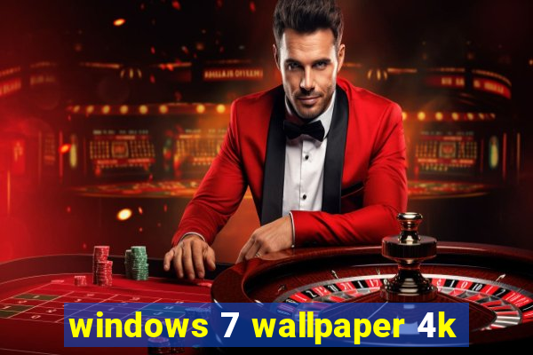 windows 7 wallpaper 4k