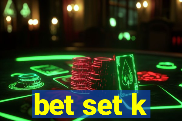 bet set k