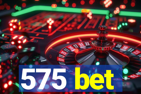 575 bet