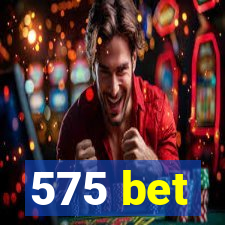 575 bet