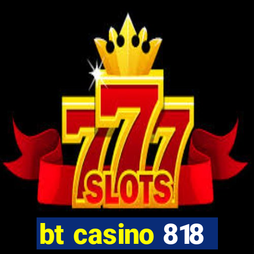 bt casino 818