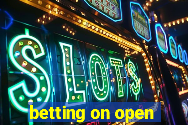 betting on open