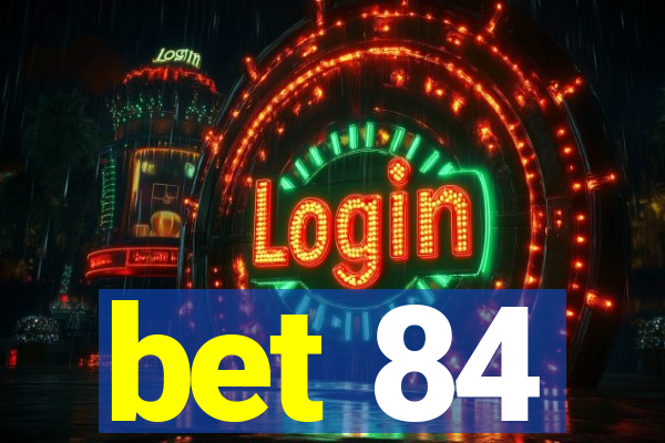 bet 84