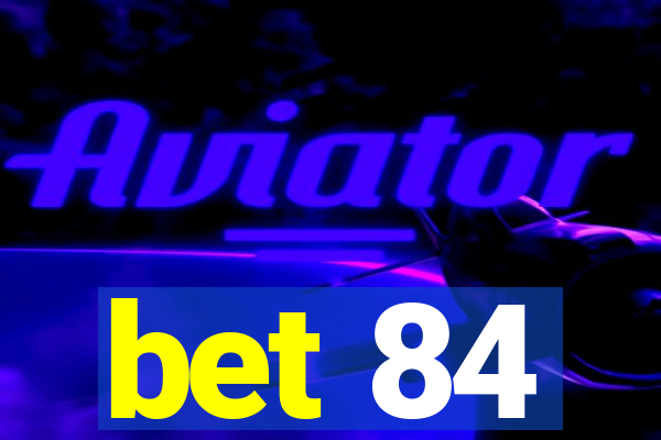 bet 84