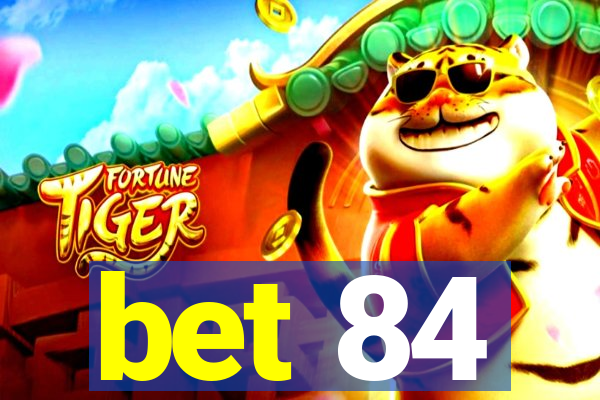 bet 84