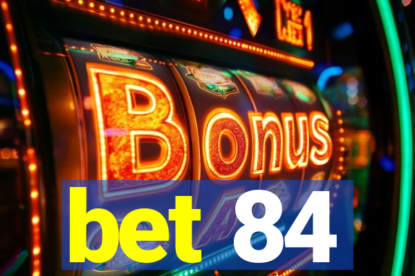 bet 84