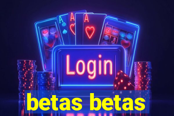 betas betas