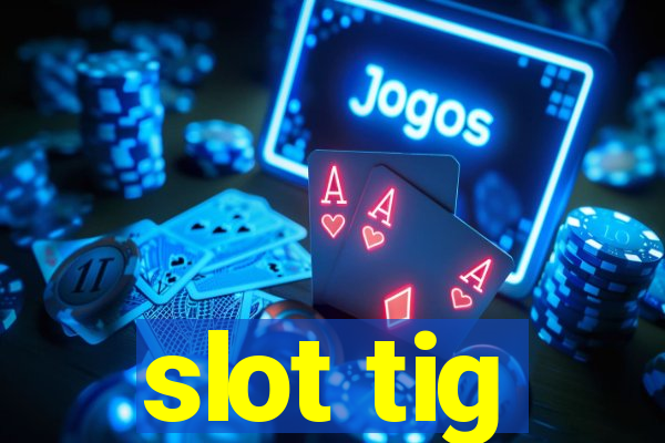 slot tig