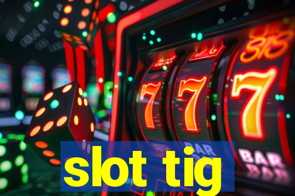 slot tig