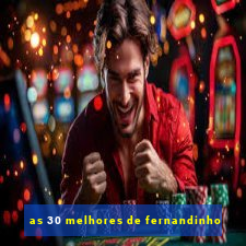 as 30 melhores de fernandinho