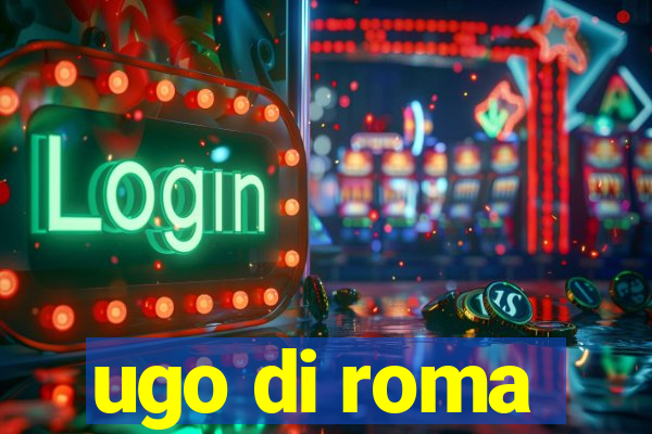 ugo di roma