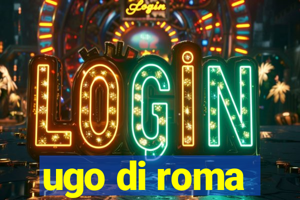 ugo di roma