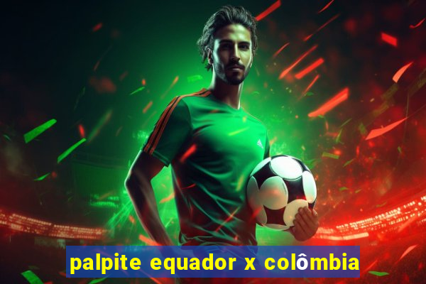 palpite equador x colômbia