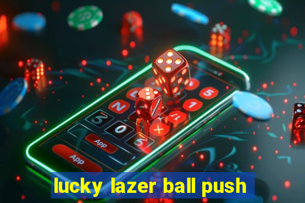 lucky lazer ball push