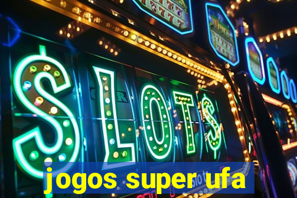 jogos super ufa