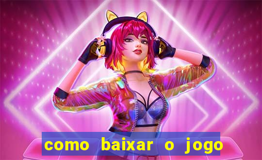 como baixar o jogo do tigrinho no celular