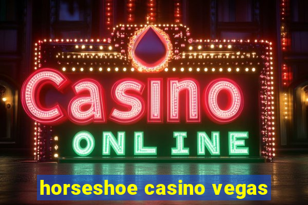 horseshoe casino vegas