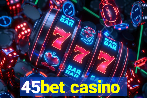 45bet casino