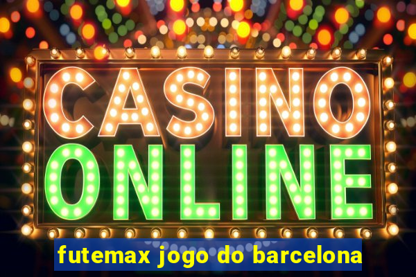 futemax jogo do barcelona