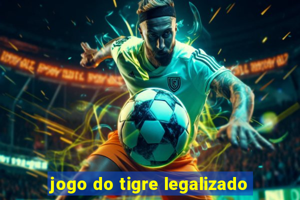 jogo do tigre legalizado