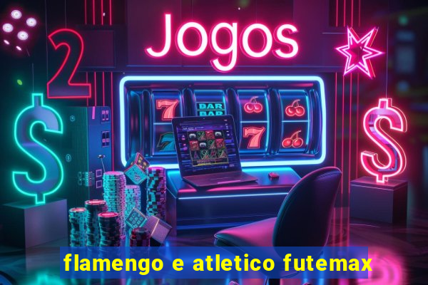 flamengo e atletico futemax