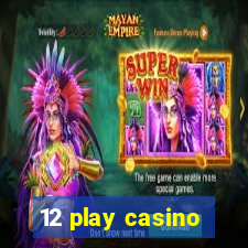 12 play casino