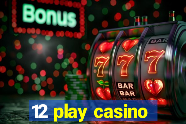 12 play casino