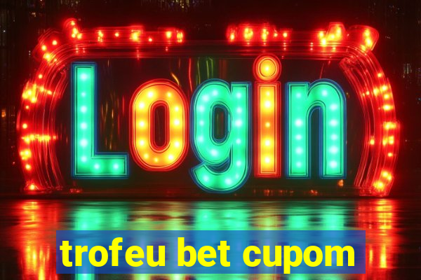 trofeu bet cupom